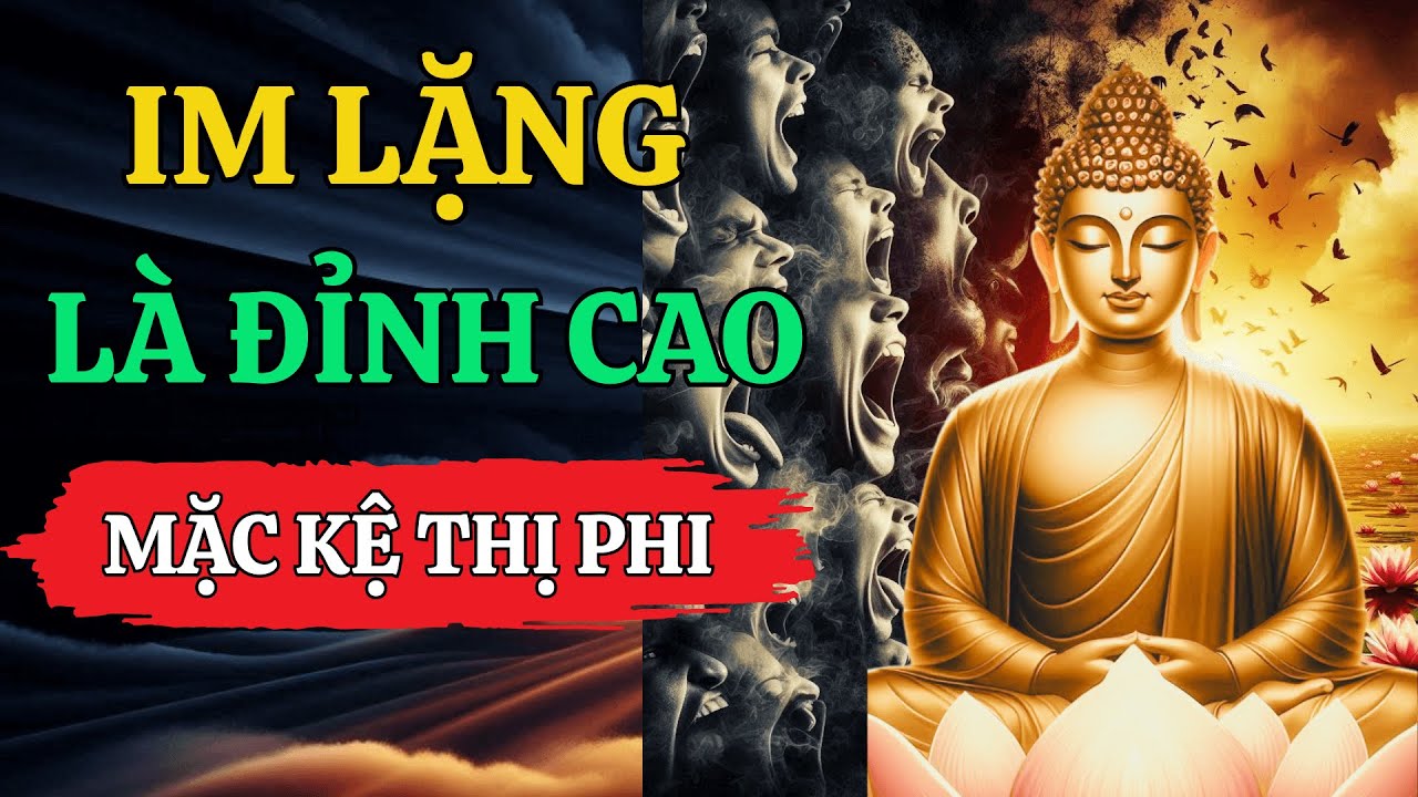 🎧Phật Dạy: Im Lặng Là Đỉnh Cao Của Trí Tuệ - Mặc Kệ Thị Phi Để Giữ Trọn Phước Báu Cả Đời
