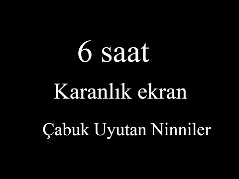 Çabuk uyutan ninniler REKLAMSIZ 6 SAAT / Karanlık Ekran