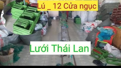 Xưởng lưới Thái Lan chuyên gia công lú, 12 cửa ngục, lưới 3 màng, chày, lưới nuôi cá....0335399558