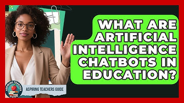 What Are Artificial Intelligence Chatbots In Education? - Aspiring Teacher Guide