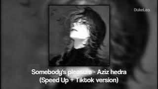 Somebody's pleasure - Aziz Hedra (speed up) tiktok version