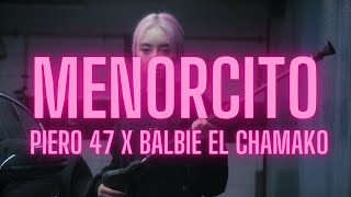 MENORCITO - PIERO 47 X BALBIE EL CHAMAKO (LETRA)