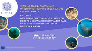 THETIDA Webinars - Ep. 6 Assessing Climate and Environmental Risks to Underwater Cultural Heritage
