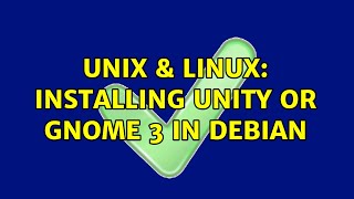 Unix & Linux: Installing Unity or Gnome 3 in Debian (4 Solutions!!)