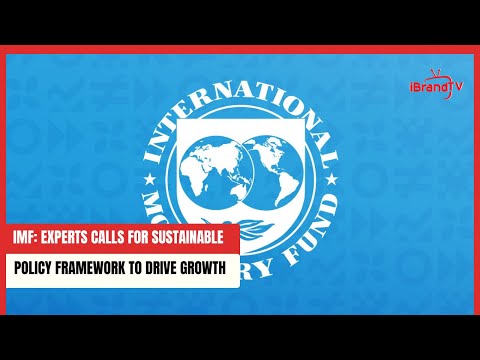 IMF: Experts Calls For Sustainable Policy Framework To Drive Growth