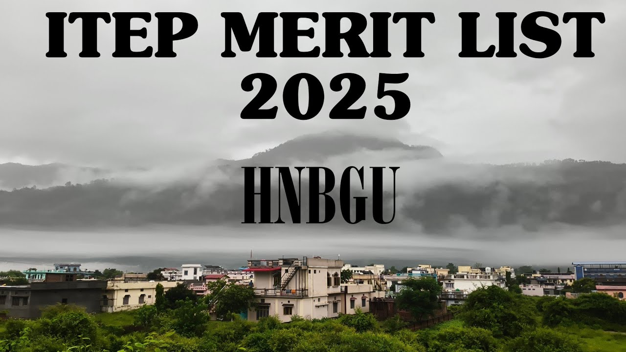  ITEP HNBGU merit list 2025 INTEGRATED B.Ed.4 year Integrated B.Ed. counselling start | 