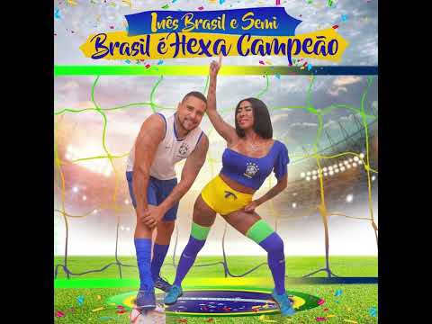 Inês Brasil Feat Mc Semi - Brasil é Hexa Campeão 2022