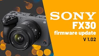 Sony FX30 firmware update version 1.02