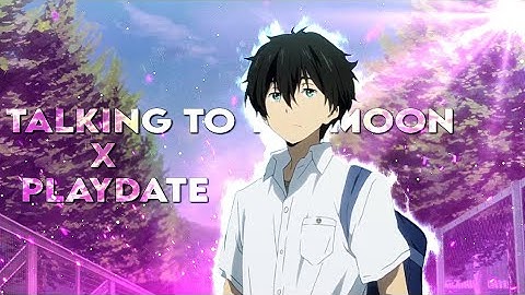 Talking to the moon x playdate - Mixed anime [ Amv/Edit ]!! Free preset