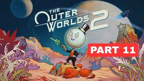 The Outer Worlds 2 - Gameplay Walkthrough: Part 11 [2K 60FPS / PC HIGH] - No Commentary