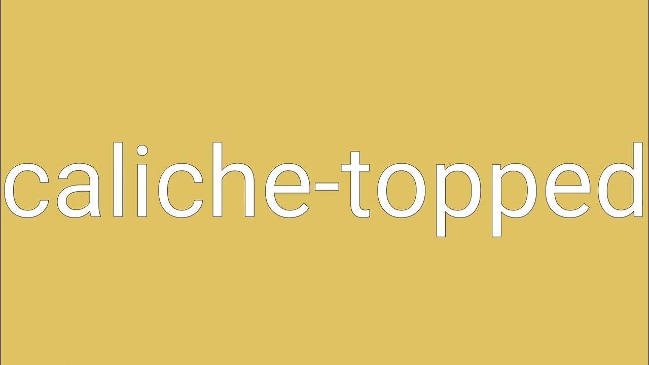 CalicheTopped Definition & Meaning YouTube