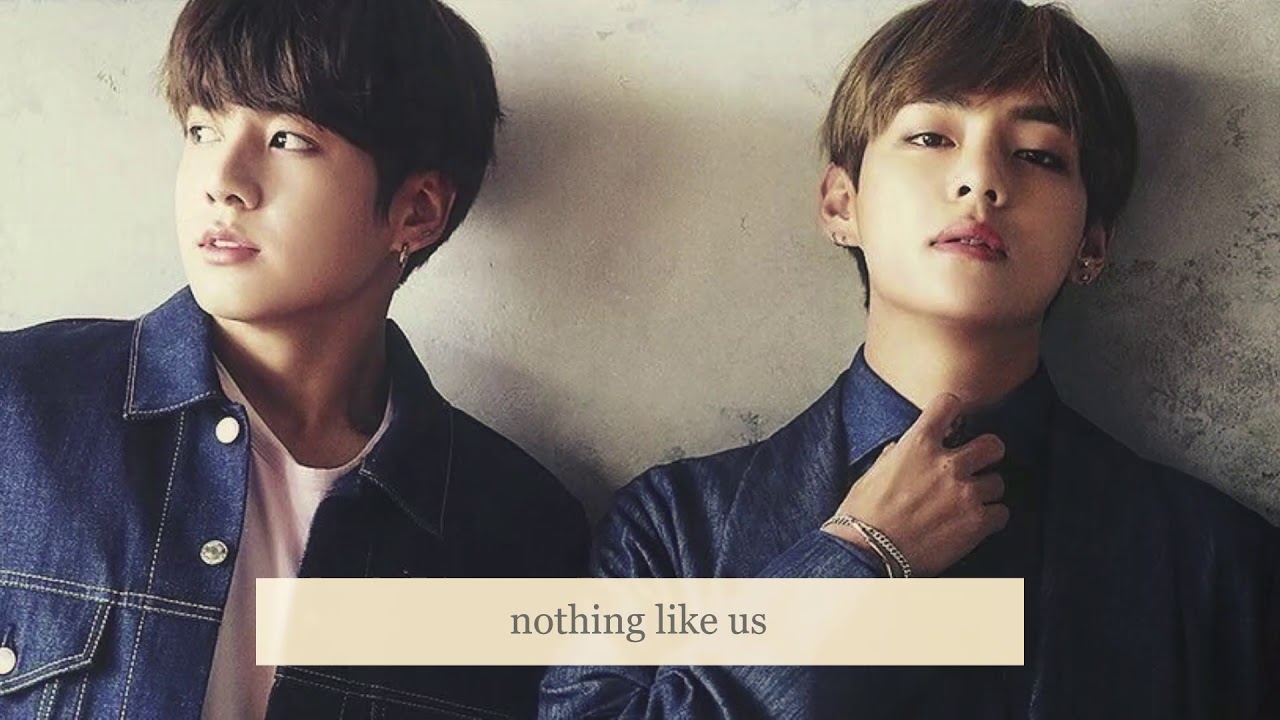 Nothing Like Us Jungkook And Taehyung