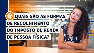 Quais são as formas de recolhimento do Imposto de Renda de Pessoa física?