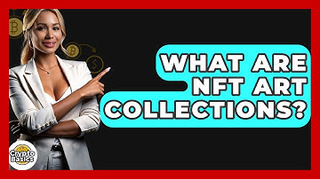 What Are NFT Art Collections? - CryptoBasics360.com