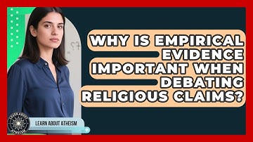 Why Is Empirical Evidence Important When Debating Religious Claims? - Learn About Atheism