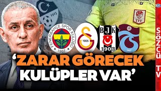 Türk Futbolunda Deprem Yaratacak Gelişme Hacıosmanoğlu Açıkladı Zarar Görecek Kulüpler Var