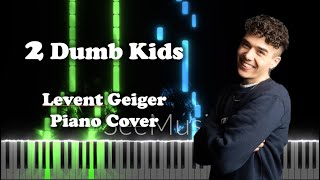 2 Dumb Kids - Levent Geiger - Piano Cover