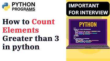 How to Count Elements Greater than 3 in Python  | How to count list | Dear computer