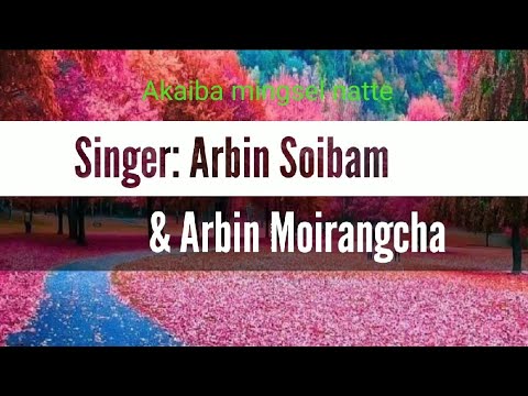 Akaiba mingsel natte  Lyrics video  Singer Arbin  Arbin Moirangcha