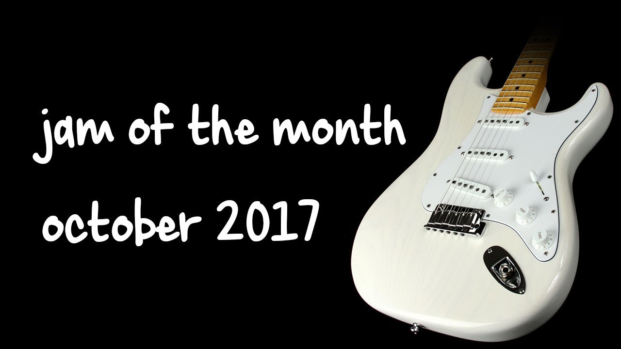 Guitar Jam Of The Month October 2017 YouTube