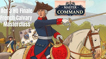 Master of Command: Act 3 HQ Finale (French Calvary Masterclass!)