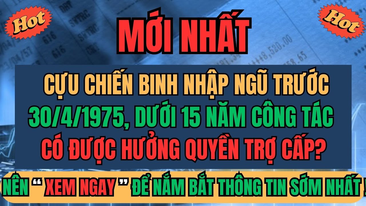 MỚI NHẤT: Cựu Chiến Binh Nhập Ngũ Trước 30/4/1975, Dưới 15 Năm Công Tác Có Được Hưởng Quyền Trợ Cấp?