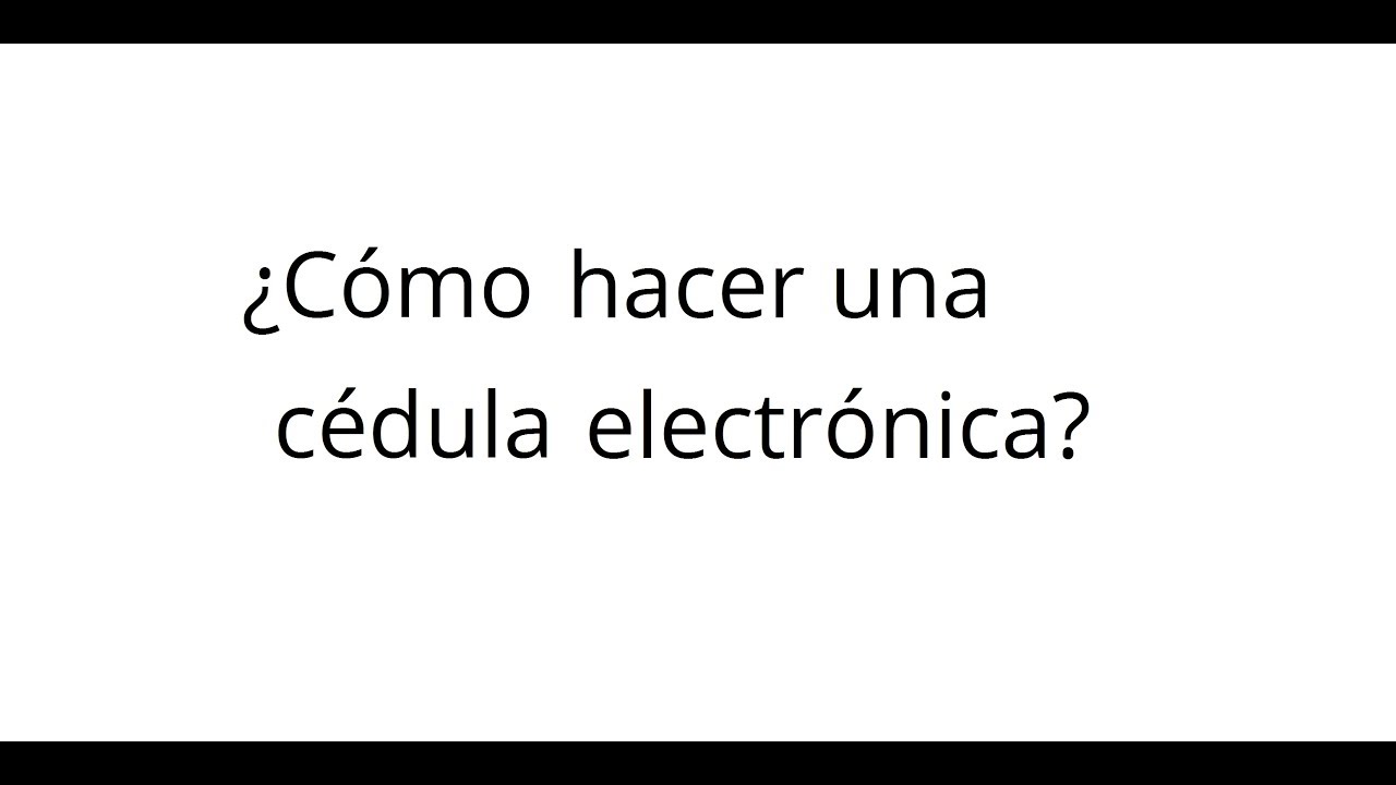¿Cómo hacer una cédula electrónica?