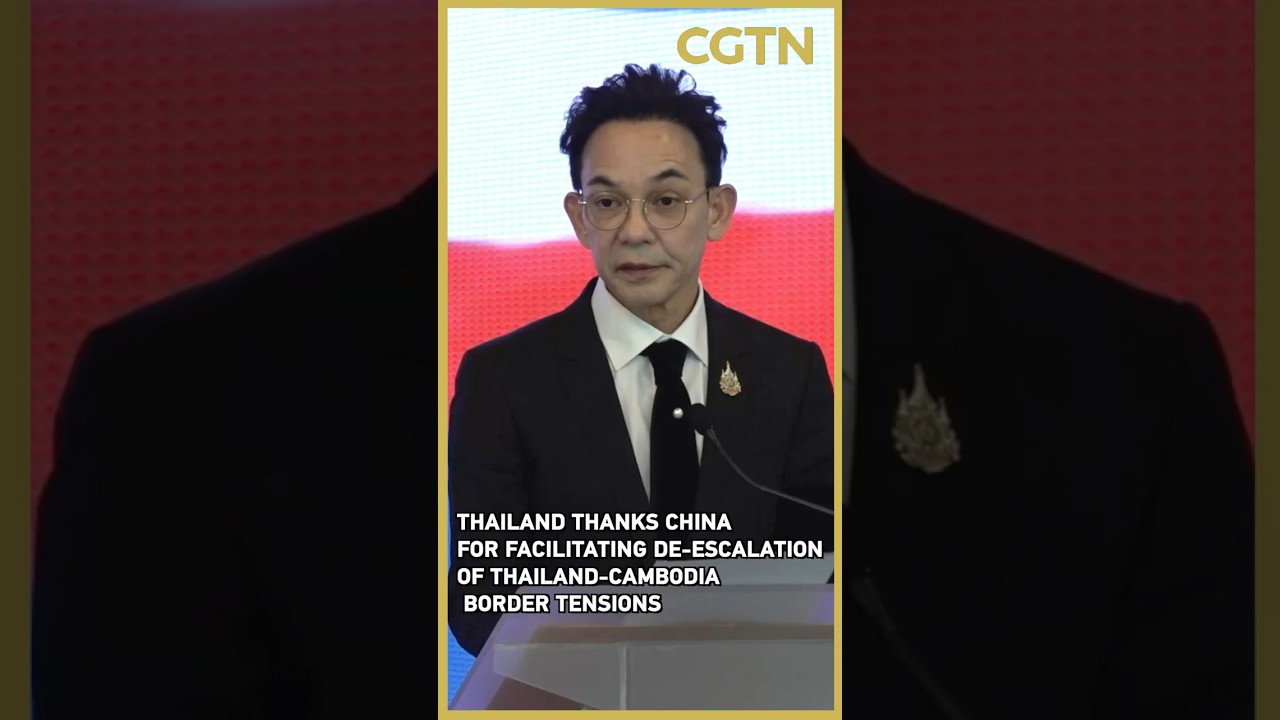 Thailand thanks China for facilitating de-escalation of Thailand-Cambodia border tensions