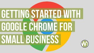Getting Started with Google Chrome for Small Business