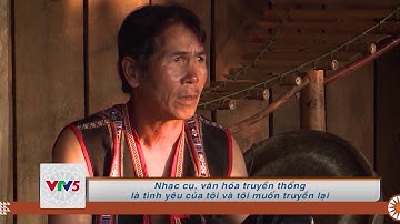 [TIẾNG J RAI] RƠ CHOM H’MÚT-NGƯỜI GIỮ TIẾNG CHIÊNG NGÂN VANG | VTV5