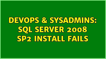 DevOps & SysAdmins: sql server 2008 Sp2 install fails (2 Solutions!!)