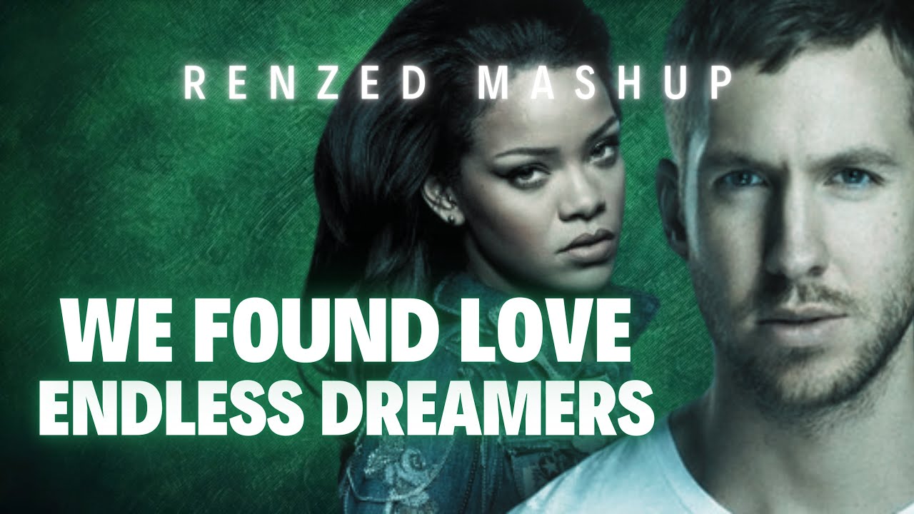 DubVision vs Calvin Harris & Rihanna - Endless Dreamers vs We Found Love (Renzed Mashup)