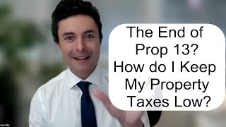 The Demise of Prop 13 – How You Can Avoid Massive Property Tax Increases From Prop 19- A Masterclass