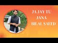 Bilal Saeed New Song Ja Jay Tu Jana