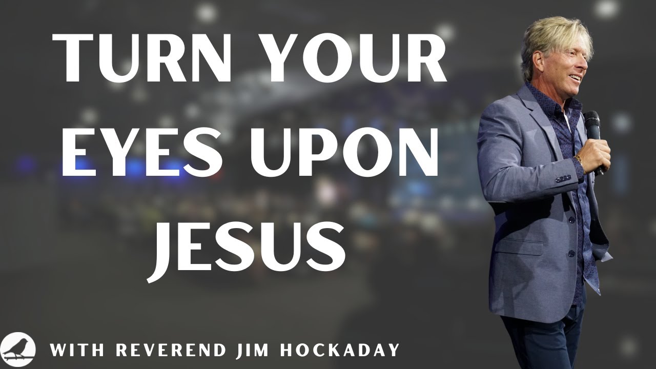 Turn Your Eyes Upon Jesus - 9.15.24 Sunday Message | Jim Hockaday