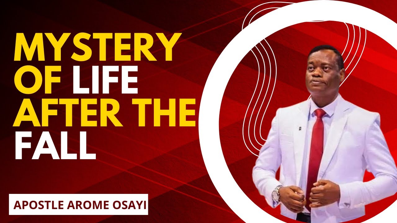 Mystery Of Life After The Fall | Apostle Arome Osayi - YouTube