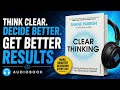 Think Clear. Decide Better. (Audiobook That Will Change Your Decisions)