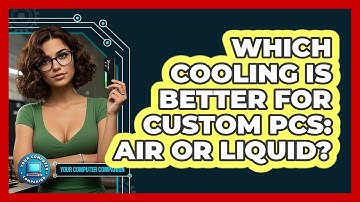 Which Cooling Is Better For Custom PCs: Air Or Liquid? - Your Computer Companion