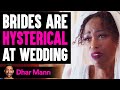Brides Are HYSTERICAL At Wedding, They Live To Regret It | Dhar Mann