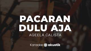 Pacaran Dulu Aja – Aqeela Calista | KARAOKE AKUSTIK