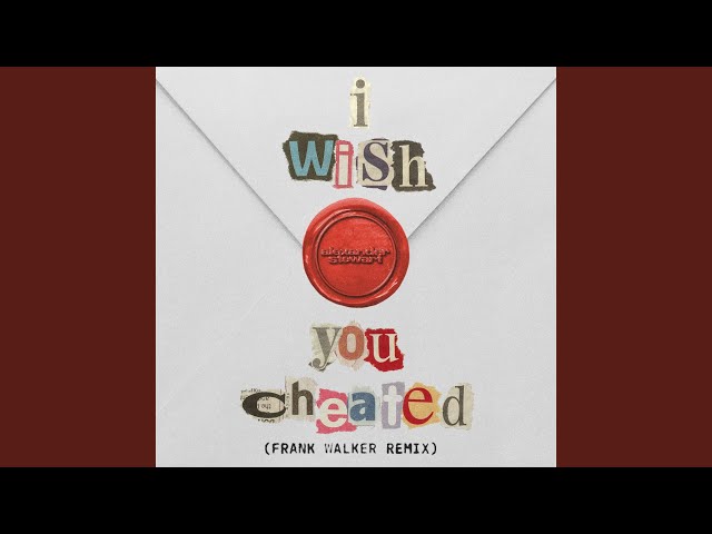 i wish you cheated (Frank Walker Remix) class=