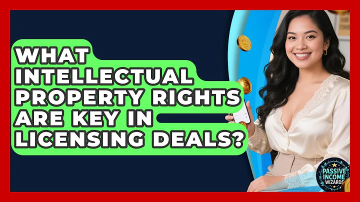 What Intellectual Property Rights Are Key In Licensing Deals? - Passive Income Wizards