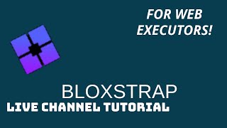 [TUTORIAL] How to set LIVE CHANNEL with BLOXSTRAP! For WEB executors