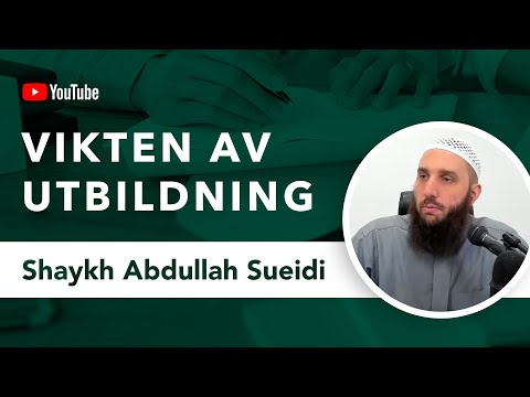 Vikten av att muslimer utbildar sig | Shaykh Abdullah Sueidi