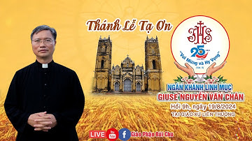 THÁNH LỄ TẠ ƠN MỪNG NGÂN KHÁNH LINH MỤC GIUSE NGUYỄN VĂN CHÂN