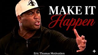 MAKE IT HAPPEN Eric Thomas