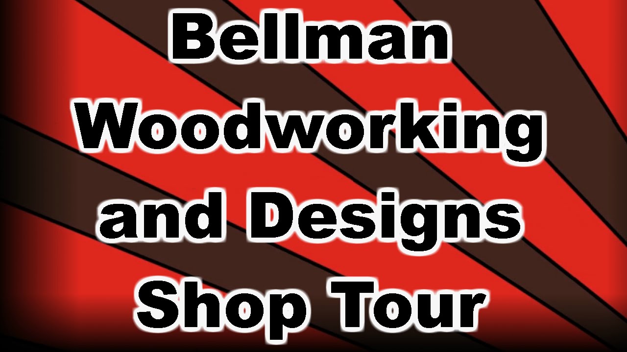 Bellman Woodworking and Designs shop tour