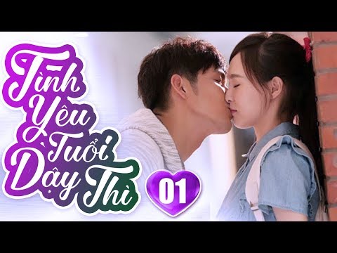 Tình Yêu Tuổi Dậy Thì - Tập 1 | Phim Ngôn Tình Trung Quốc Hay Nhất - Phim Bộ Lồng Tiếng