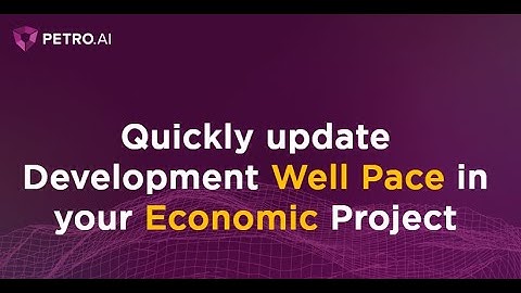 Quickly Update Development Well Drilling Pace in  your Petro.ai Economic Project