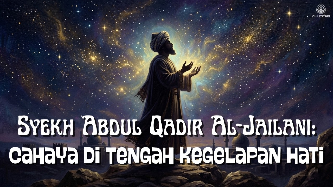 ✨Syekh Abdul Qadir Al Jailani: Cahaya di Tengah Kegelapan Hati